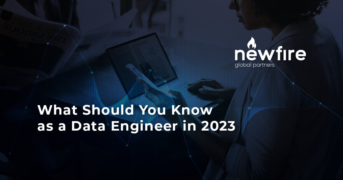 What Should You Know as a Data Engineer in 2023 - Newfire Global Partners
